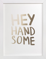 Hey Handsome Foil-Pressed Art Prints