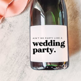 Bridesmaid Gift Champagne Label | Ain't No Party Like a Wedding Party Bridesmaid gifts